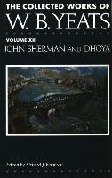 The Collected Works of W.B. Yeats: Volume XII: John Sherman and Dhoya