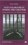 NATO Enlargement During the Cold War: Strategy and System in the Western Alliance