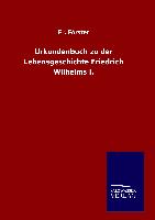 Urkundenbuch zu der Lebensgeschichte Friedrich Wilhelms I