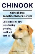 Chinook. Chinook Dog Complete Owners Manual. Chinook book for care, costs, feeding, grooming, health and training
