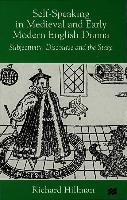 Self-Speaking in Medieval and Early Modern English Drama: Subjectivity, Discourse and the Stage