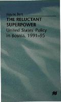 The Reluctant Superpower: United States' Policy in Bosnia, 1991-95