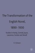 The Transformation of the English Novel, 1890-1930: Studies in Hardy, Conrad, Joyce, Lawrence, Forster and Woolf