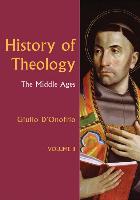 History of Theology Volume II, 2: The Middle Ages