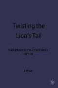 Twisting the Lion's Tail: Anglophobia in the United States, 1921-48