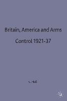 Britain, America and Arms Control 1921-37