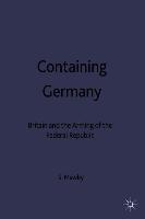 Containing Germany: Britain and the Arming of the Federal Republic