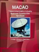 Macao Telecommunication Industry Business Opportunities Handbook - Strategic Information, Regulations, Opportunities