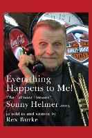 Everything Happens to Me!: The Almost Famous "Sonny Helmer Story"