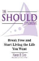 The Should Syndrome: Break Free and Start Living the Life You Want