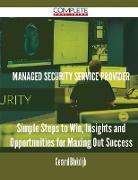 Managed Security Service Provider - Simple Steps to Win, Insights and Opportunities for Maxing Out Success