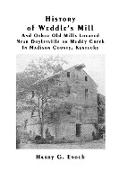 History of Weddle's Mill and Other Old Mills Located Near Doylesville on Muddy Creek in Madison County, Kentucky