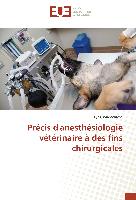 Précis d'anesthésiologie vétérinaire à des fins chirurgicales
