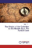 The Origin of the Cold War in the Middle East: The Turkish Case