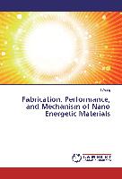 Fabrication, Performance, and Mechanism of Nano Energetic Materials