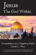 Jesus the God Within: Foundations of a Forgotten Faith