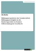 Bildungsperspektiven der Sozialen Arbeit. Bildungsgerechtigkeit in der Kindertagesstätte im Kontext Differenzkategorie Geschlecht