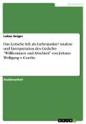 Das Lyrische Ich als Liebesjunkie? Analyse und Interpretation des Gedichts "Willkommen und Abschied" von Johann Wolfgang v. Goethe