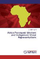 Africa Portrayed: Western and Indigenous Visual Representations