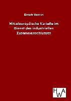 Mitteleuropäische Kartelle im Dienst des industriellen Zusammenschlusses