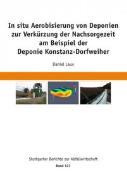 In situ Aerobisierung von Deponien zur Verkürzung der Nachsorgezeit am Beispiel der Deponie Konstanz-Dorfweiher