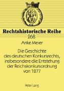 Die Geschichte des deutschen Konkursrechts, insbesondere die Entstehung der Reichskonkursordnung von 1877