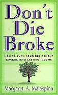 Don T Die Broke: How to Turn Your Retirement Savings Into Lasting Income
