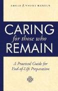 Caring for Those Who Remain: A Practical Guide for End-Of-Life Preparation