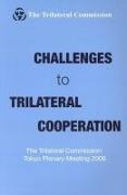 Challenges to Trilateral Cooperation: The Trilateral Commission Tokyo Plenary Meeting 2006