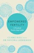 Empowered Fertility: The Essential Guide to Managing Fertility Treatments and Challenges, Plus Information about Ivf
