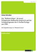 Der "Kulturverleger¿ als neuer Verlagstypus. Kultureller Anspruch und das Verlagsprogramm des S. Fischer Verlags um 1900