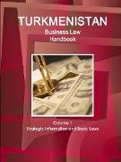 Turkmenistan Business Law Handbook Volume 1 Strategic Information and Basic Laws (World Business and Investment Library)