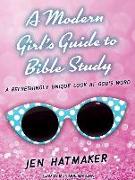 A Modern Girlâ (Tm)S Guide to Bible Study: A Refreshingly Unique Look at Godâ (Tm)S Word