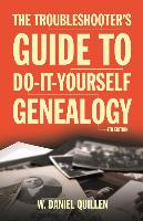 The Troubleshooter's Guide to Do-It-Yourself Genealogy: Volume 1