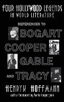 Four Hollywood Legends in World Literature: References to Bogart, Cooper, Gable and Tracy (Hardback)