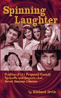 Spinning Laughter: Profiles of 111 Proposed Comedy Spin-Offs and Sequels That Never Became a Series (Hardback)