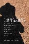 The Disappearances: A Story of Exploration, Murder, and Mystery in the American West