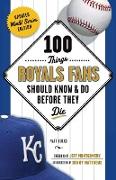 100 Things Royals Fans Should Know & Do Before They Die