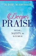 Deeper Praise: Music, Majesty, or Mayhem