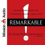 Remarkable!: Maximizing Results Through Value Creation