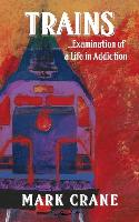 Trains...Examination of a Life in Addiction