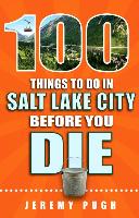 100 Things to Do in Salt Lake City Before You Die