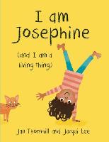 I Am Josephine: And I Am a Living Thing