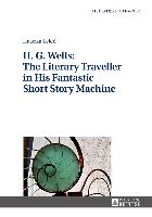 H. G. Wells: The Literary Traveller in His Fantastic Short Story Machine