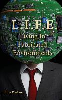L.I.F.E. Living in Fabricated Environments