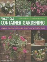 Practical Container Gardening: 150 Planting Ideas in 1400 Step-By-Step Photographs: Everything You Need to Know about Planning, Designing, Growing an