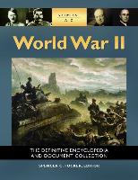 World War II [5 Volumes]: The Definitive Encyclopedia and Document Collection