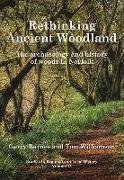 Rethinking Ancient Woodland: The Archaeology and History of Woods in Norfolk