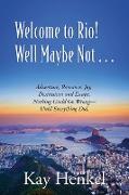 Welcome to Rio! Well Maybe Not... Adventure, Romance, Joy, Destitution and Escape. Nothing Could Go Wrong - Until Everything Did