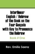 Interlinear English / Hebrew of the Book on the Four Gospels with Key to Pronounce the Hebrew